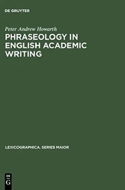 Phraseology in English Academic Writing by Peter Andrew Howarth