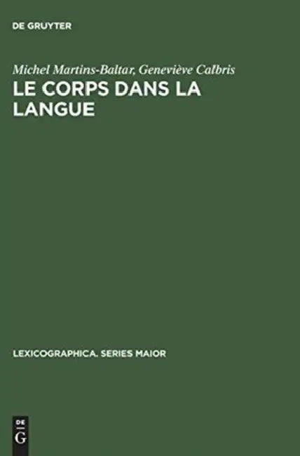 Le Corps Dans La Langue: Esquisse d'Un Dictionnaire Onomasiologique. Notions Et Expressions Dans Le Champ de >Dentmanger by Michel Martins-Baltar, Geneviève Calbris