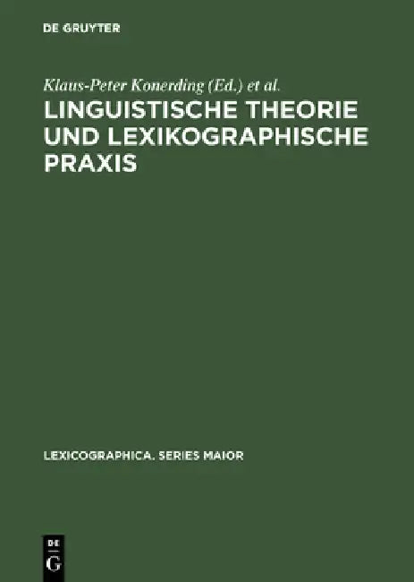 Linguistische Theorie Und Lexikographische PRAXIS: Symposiumsvorträge, Heidelberg 1996 by Klaus-Peter Konerding, Andrea Lehr