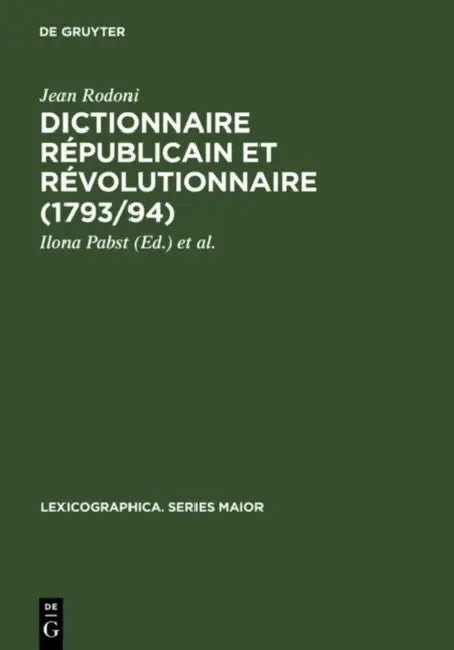Dictionnaire Republicain Et Revolutionnaire (1793/94): Sowie Anecdotes Curieuses Et Republicaines (1795) by Jean Rodoni, Ilona Pabst, Brigitte Schlieben-Lange