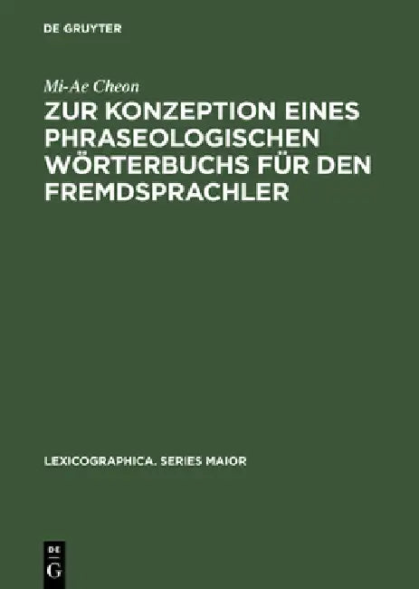 Zur Konzeption Eines Phraseologischen Wörterbuchs Für Den Fremdsprachler: Am Beispiel Deutsch - Koreanisch by Mi-Ae Cheon