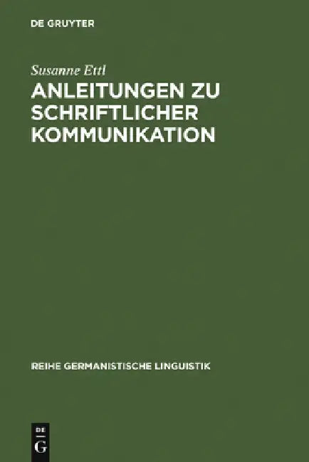 Anleitungen Zu Schriftlicher Kommunikation: Briefsteller Von 1880 Bis 1980 by Susanne Ettl