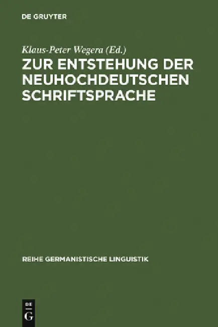 Zur Entstehung Der Neuhochdeutschen Schriftsprache: Eine Dokumentation Von Forschungsthesen by Klaus-Peter Wegera