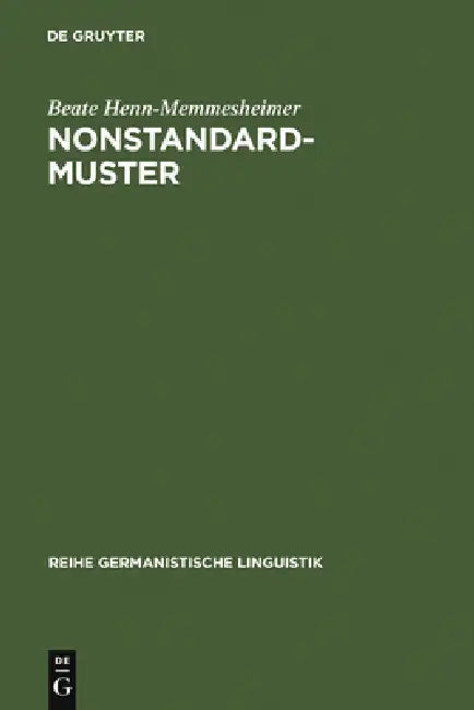 Nonstandardmuster: Ihre Beschreibung in Der Syntax Und Das Problem Ihrer Arealität by Beate Henn-Memmesheimer