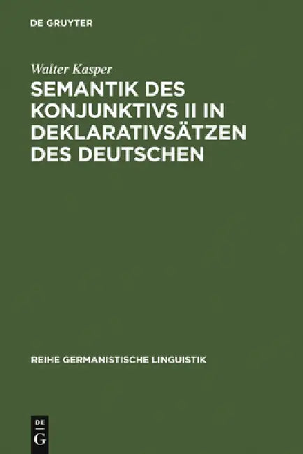 Semantik Des Konjunktivs II in Deklarativsätzen Des Deutschen by Walter Kasper