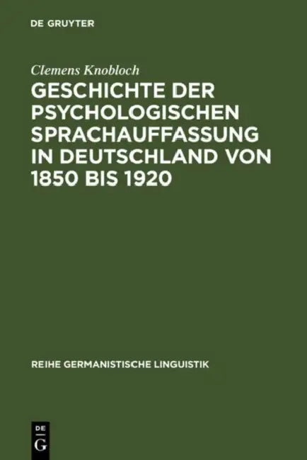 Geschichte der psychologischen Sprachauffassung in Deutschland von 1850 bis 1920 by Clemens Knobloch