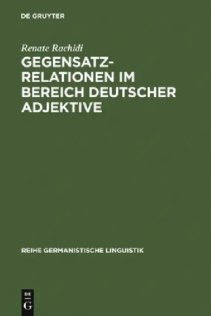 Gegensatzrelationen im Bereich deutscher Adjektive by Renate Rachidi
