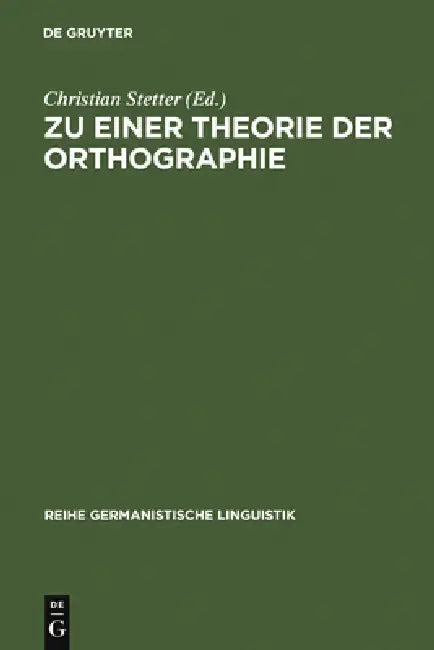 Zu Einer Theorie Der Orthographie: Interdisziplinäre Aspekte Gegenwärtiger Schrift- Und Orthographieforschung by Christian Stetter
