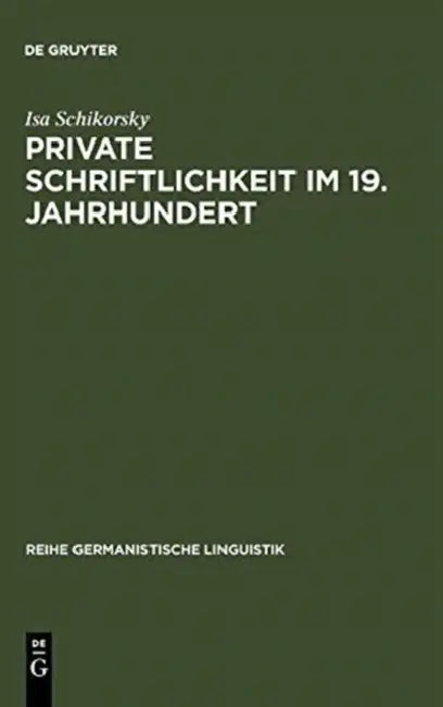Private Schriftlichkeit Im 19. Jahrhundert: Untersuchungen Zur Geschichte Des Alltäglichen Sprachverhaltens Kleiner Leute by Isa Schikorsky