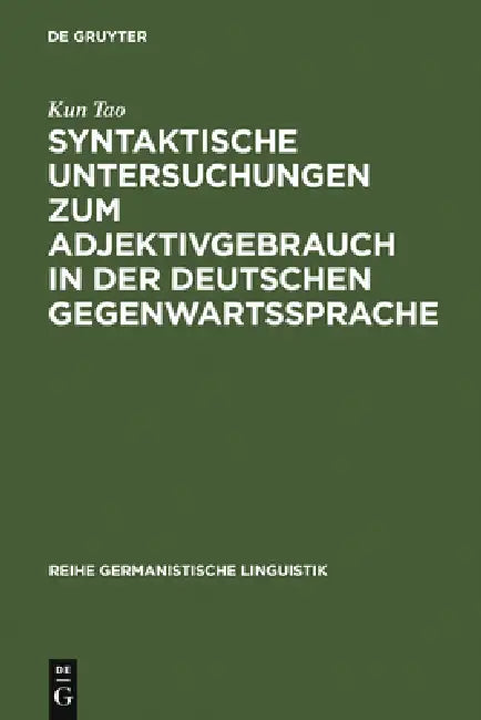 Syntaktische Untersuchungen Zum Adjektivgebrauch in Der Deutschen Gegenwartssprache: Am Material Von Literarischen Texten Heinrich Bölls by Kun Tao