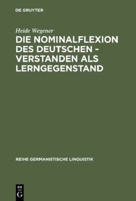 Die Nominalflexion des Deutschen - verstanden als Lerngegenstand by Heide Wegener