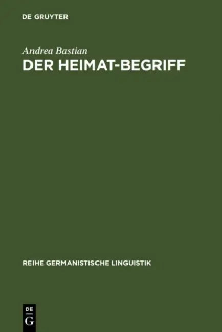 Der Heimat-Begriff: Eine Begriffsgeschichtliche Untersuchung in Verschiedenen Funktionsbereichen Der Deutschen Sprache by Andrea Bastian