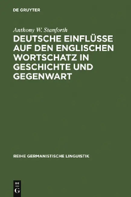 Deutsche Einflüsse auf den englischen Wortschatz in Geschichte und Gegenwart by Anthony W. Stanforth