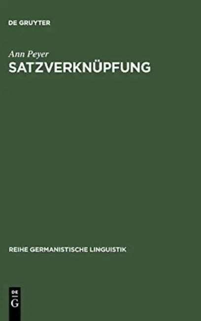 Satzverknüpfung: Syntaktische Und Textpragmatische Aspekte by Ann Peyer