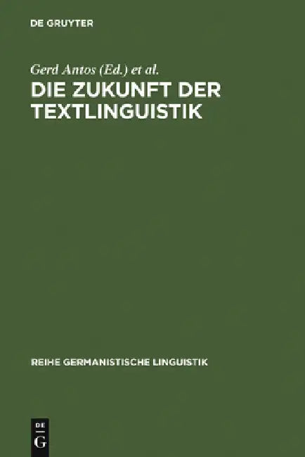 Die Zukunft der Textlinguistik by Gerd Antos, Heike Tietz