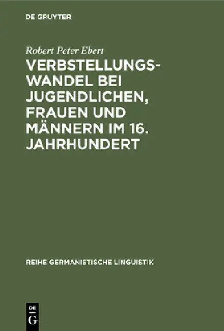 Verbstellungswandel Bei Jugendlichen, Frauen Und Männern Im 16. Jahrhundert by Robert Peter Ebert