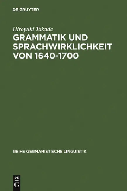 Grammatik und Sprachwirklichkeit von 1640-1700 by Hiroyuki Takada