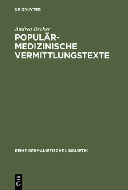 Populärmedizinische Vermittlungstexte: Studien Zur Geschichte Und Gegenwart Fachexterner Vermittlungsvarietäten by Andrea Becker