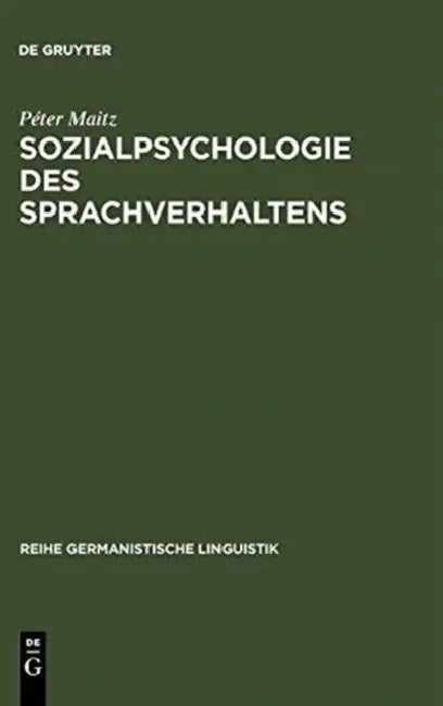 Sozialpsychologie des Sprachverhaltens by Péter Maitz