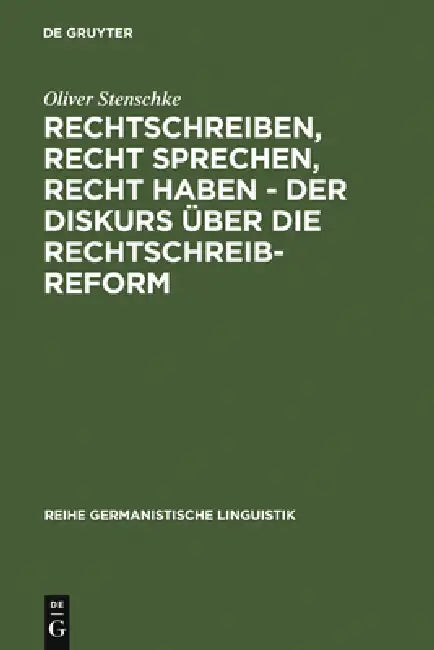 Rechtschreiben, Recht sprechen, recht haben - der Diskurs über die Rechtschreibreform by Oliver Stenschke