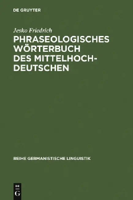 Phraseologisches Wörterbuch des Mittelhochdeutschen by Jesko Friedrich