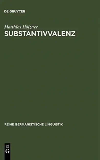 Substantivvalenz: Korpusgestützte Untersuchungen Zu Argumentrealisierungen Deutscher Substantive by Matthias Hölzner