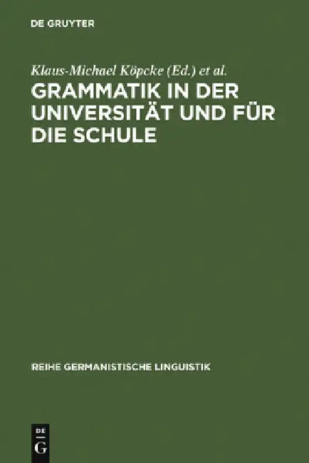 Grammatik in Der Universität Und Für Die Schule: Theorie, Empirie Und Modellbildung by Klaus-Michael Köpcke, Arne Ziegler