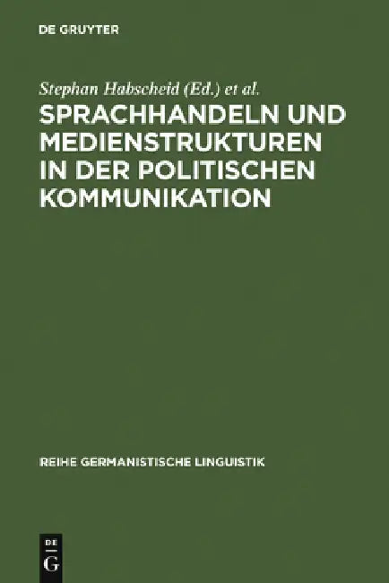 Sprachhandeln und Medienstrukturen in der politischen Kommunikation by Stephan Habscheid, Michael Klemm