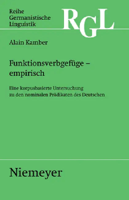 Funktionsverbgefüge - Empirisch: Eine Korpusbasierte Untersuchung Zu Den Nominalen Prädikaten by Alain Kamber