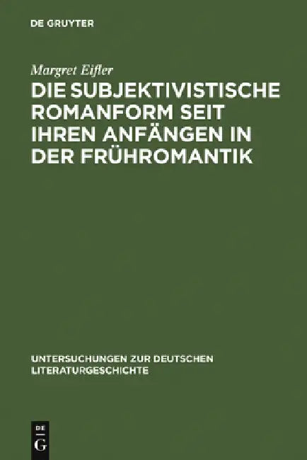 Die subjektivistische Romanform seit ihren Anfängen in der Frühromantik by Margret Eifler