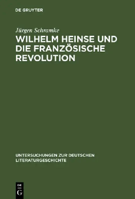 Wilhelm Heinse Und Die Französische Revolution by Jürgen Schramke