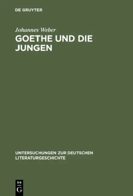 Goethe Und Die Jungen: Über Die Grenzen Der Poesie Und Vom Vorrang Des Wirklichen Lebens by Johannes Weber