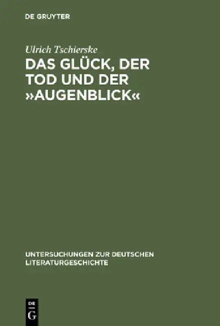 Das Glück, Der Tod Und Der »Augenblick«: Realismus Und Utopie Im Werk Dieter Wellershoffs by Ulrich Tschierske