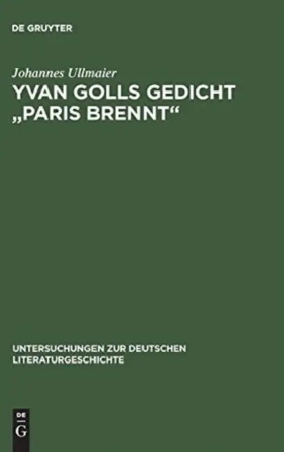 Yvan Golls Gedicht "Paris Brennt": Zur Bedeutung Von Collage, Montage Und Simultanismus ALS Gestaltungsmittel Der Avantgarde. Mit Einer Edition Der Za by Johannes Ullmaier