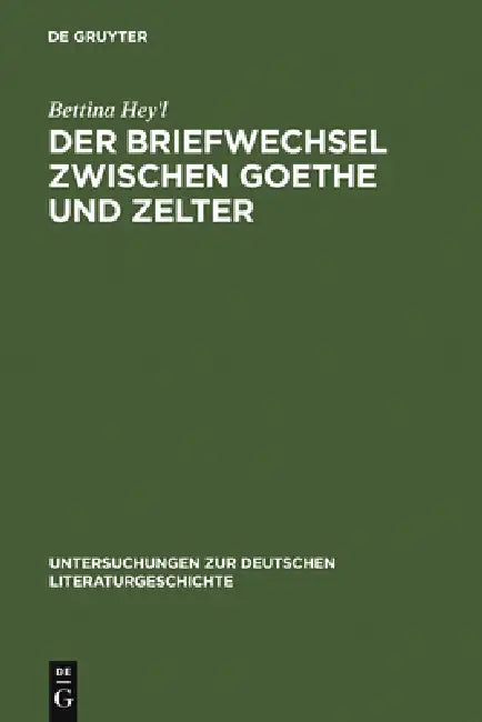 Der Briefwechsel zwischen Goethe und Zelter by Bettina Hey'l