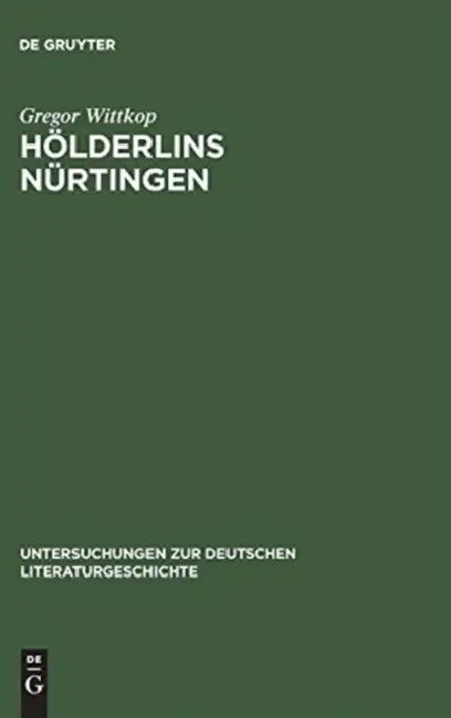 Hölderlins Nürtingen: Lebenswelt Und Literarischer Entwurf by Gregor Wittkop