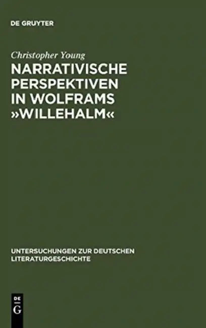Narrativische Perspektiven in Wolframs »Willehalm«: Figuren, Erzähler, Sinngebungsprozeß by Christopher Young