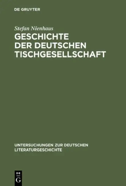 Geschichte der deutschen Tischgesellschaft by Stefan Nienhaus