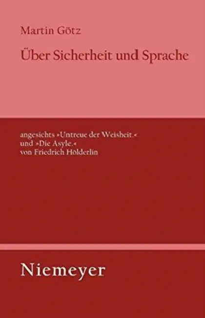 Über Sicherheit Und Sprache Angesichts »Untreue Der Weisheit.« Und »Die Asyle.« Von Friedrich Hölderlin by Martin Götz