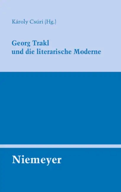Georg Trakl Und Die Literarische Moderne by Károly Csúri