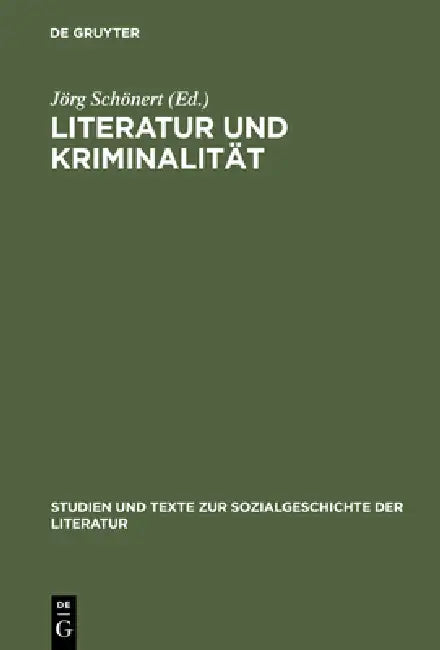 Literatur und Kriminalität by Jörg Schönert, Joachim Linder, Ulrich Broich