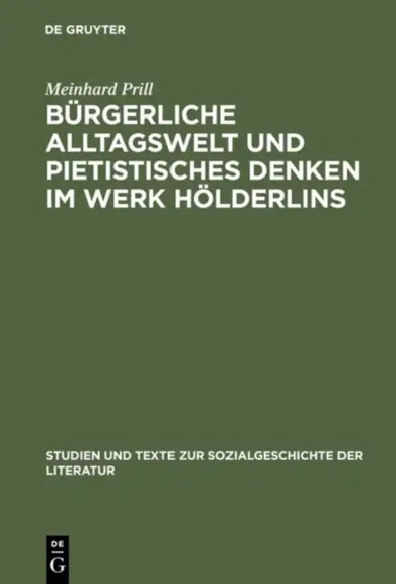 Bürgerliche Alltagswelt und pietistisches Denken im Werk Hölderlins by Meinhard Prill