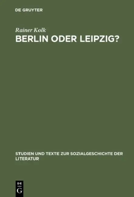 Berlin Oder Leipzig?: Eine Studie Zur Sozialen Organisation Der Germanistik Im »Nibelungenstreit« by Rainer Kolk