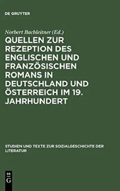 Quellen Zur Rezeption Des Englischen Und Französischen Romans in Deutschland Und Österreich Im 19. Jahrhundert by Norbert Bachleitner