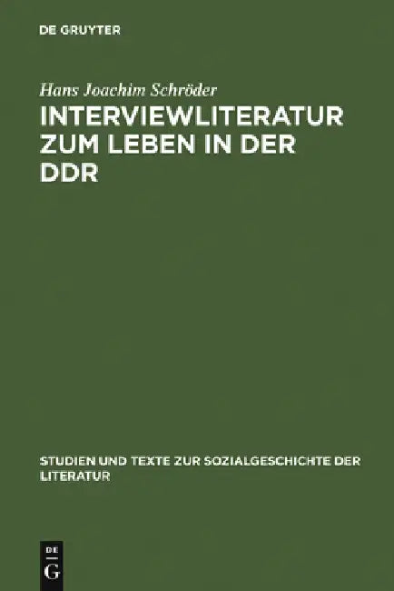 Interviewliteratur Zum Leben in Der DDR: Zur Literarischen, Biographischen Und Sozialgeschichtlichen Bedeutung Einer Dokumentarischen Gattung by Hans Joachim Schröder