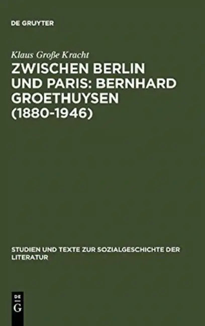 Zwischen Berlin und Paris: Bernhard Groethuysen (1880-1946) by Klaus Große Kracht