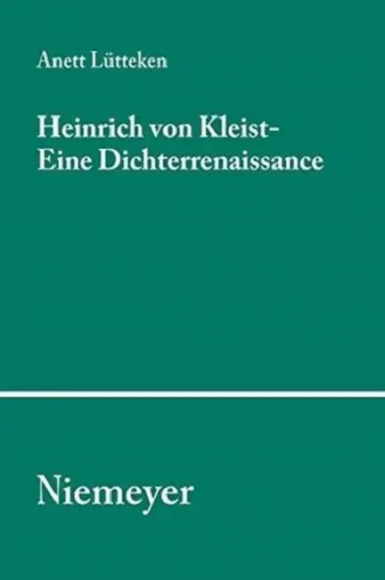 Heinrich von Kleist - Eine Dichterrenaissance by Anett Lütteken