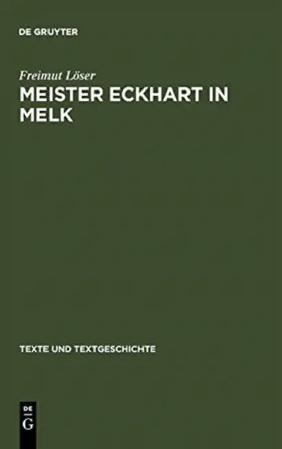 Meister Eckhart in Melk: Studien Zum Redaktor Lienhart Peuger. Mit Einer Edition Des Traktats >Von Der Sel Wirdichait Vnd Aigenschafft by Freimut Löser