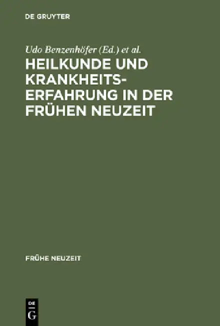 Heilkunde und Krankheitserfahrung in der frühen Neuzeit by Udo Benzenhöfer, Wilhelm Kühlmann