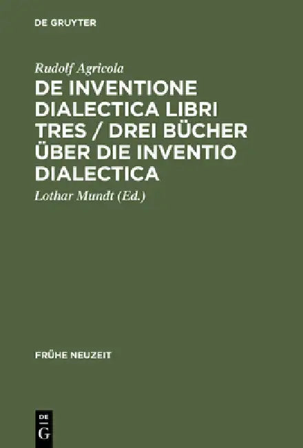 De inventione dialectica libri tres / Drei Bücher über die Inventio dialectica by Lothar Mundt, Rudolf Agricola